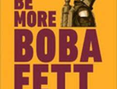 Star Wars Be More Boba Fett